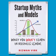 Startup Myths and Models: What You Won't Learn in Business School