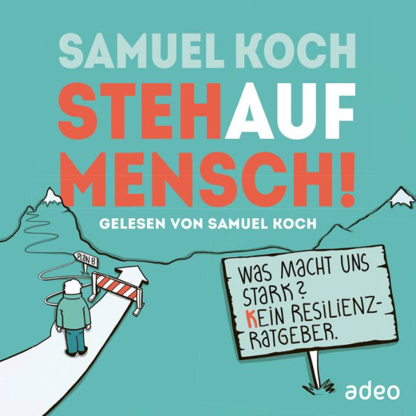 StehaufMensch!: Was macht uns stark? Kein Resilienz-Ratgeber