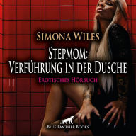 Stepmom: Verführung in der Dusche / Erotik Audio Story / Erotisches Hörbuch: Der lüsterne Blick ... die Beule in seiner Hose ...