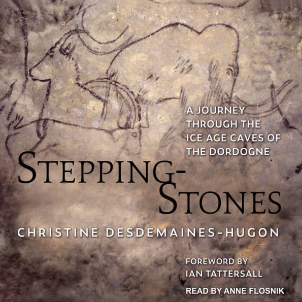 Stepping-Stones: A Journey through the Ice Age Caves of the Dordogne