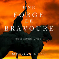 Une Forge de Bravoure (Rois et Sorciers - Tome n 4)