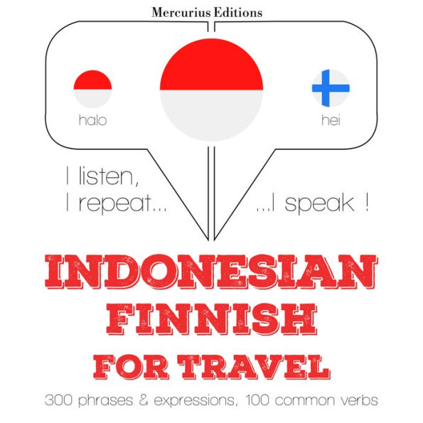 kata perjalanan dan frase dalam bahasa Finlandia: I listen, I repeat, I speak : language learning course