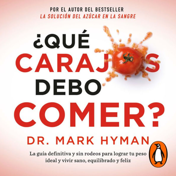 ¿Qué carajos debo comer?: La guía definitiva y sin rodeos para lograr tu peso ideal y vivir sano, equilibr