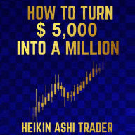 How to Turn $ 5,000 into a Million