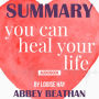 Summary of You Can Heal Your Life by Louise Hay