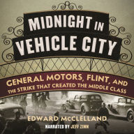 Midnight in Vehicle City: General Motors, Flint, and the Strike That Created the Middle Class