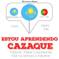 Estou aprendendo cazaque: Ouça, repita, fale: método de aprendizagem de línguas