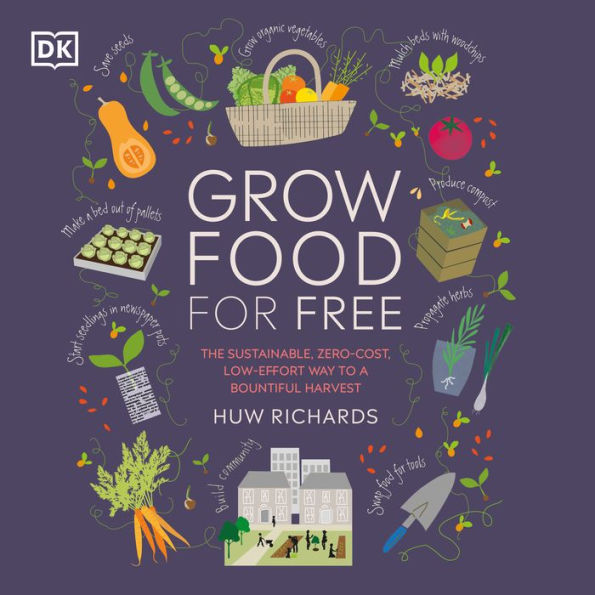 Grow Food For Free: The sustainable, zero-cost, low-effort way to a bountiful harvest