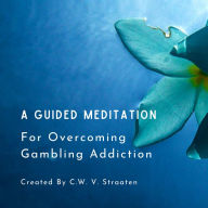 A Guided Meditation For Overcoming Gambling Addiction (Abridged)