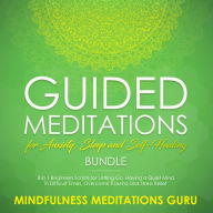 Guided Meditations for Anxiety, Sleep and Self-Healing Bundle: 8 in 1 Beginners Scripts for Letting Go, Having a Quiet Mind in Difficult Times, Overcome Trauma and Stress Relief