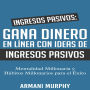 Ingresos Pasivos: Gana Dinero en Línea con Ideas de Ingresos Pasivos: - Mentalidad Millonaria y Hábitos Millonarios para el Éxito