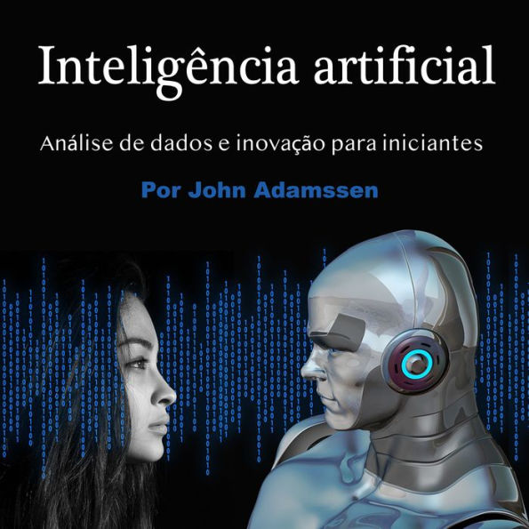 Inteligência artificial: Análise de dados e inovação para iniciantes