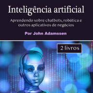 Inteligência artificial: Aprendendo sobre chatbots, robótica e outros aplicativos de negócios