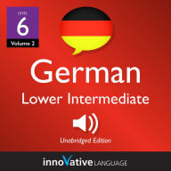 Learn German - Level 6: Lower Intermediate German: Volume 2: Lessons 1-20