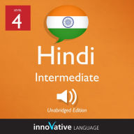 Learn Hindi - Level 4: Intermediate Hindi, Volume 1: Lessons 1-25