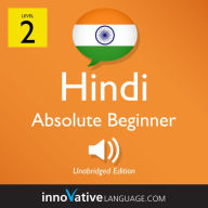 Learn Hindi - Level 2: Absolute Beginner Hindi: Volume 1, Lessons 1-25