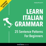 Learn Italian Grammar: 25 Sentence Patterns for Beginners: Extended Version