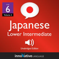 Learn Japanese - Level 6: Lower Intermediate Japanese: Volume 2: Lessons 1-25