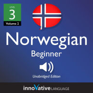 Learn Norwegian - Level 3: Beginner Norwegian, Volume 2: Lessons 1-25