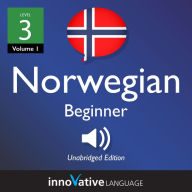 Learn Norwegian - Level 3: Beginner Norwegian, Volume 1: Lessons 1-25