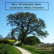 Mit Hypnose den eigenen Weg finden: Hypnoseanwendung von Michael Bauer