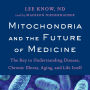 Mitochondria and the Future of Medicine: The Key to Understanding Disease, Chronic Illness, Aging, and Life Itself