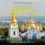 Modern Ukraine: The History of the Country Since the 20th Century