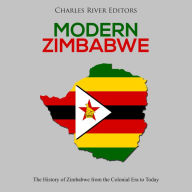 Modern Zimbabwe: The History of Zimbabwe from the Colonial Era to Today