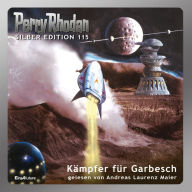 Perry Rhodan Silber Edition 115: Kämpfer für Garbesch: 10. Band des Zyklus 