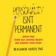 Personality Isn't Permanent: Break Free from Self-Limiting Beliefs and Rewrite Your Story