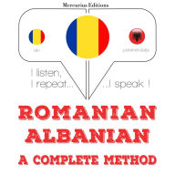 Român¿ - albanez¿: o metod¿ complet¿: I listen, I repeat, I speak : language learning course