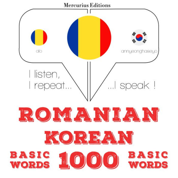 Român¿ - coreean¿: 1000 de cuvinte de baz¿: I listen, I repeat, I speak : language learning course