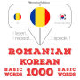 Român¿ - coreean¿: 1000 de cuvinte de baz¿: I listen, I repeat, I speak : language learning course