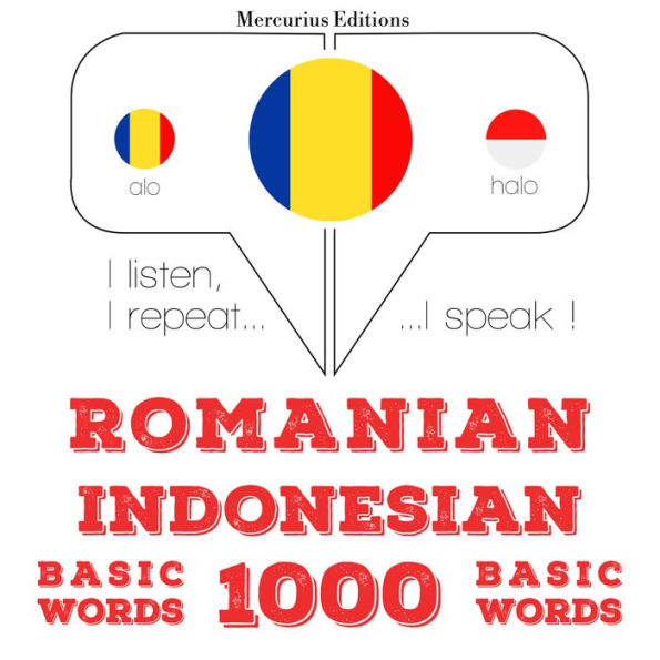 Român¿ - indonezian¿: 1000 de cuvinte de baz¿: I listen, I repeat, I speak : language learning course
