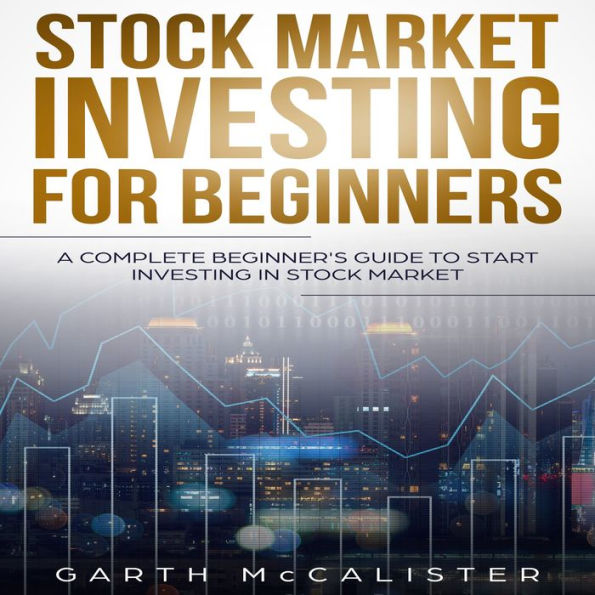 Stock Market Investing For Beginners: A Complete Beginner's Guide to Start Investing in Stock Market