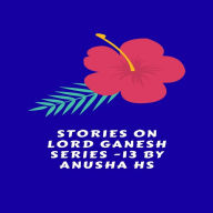 Stories on lord Ganesh series - 13: From various sources of Ganesh Purana