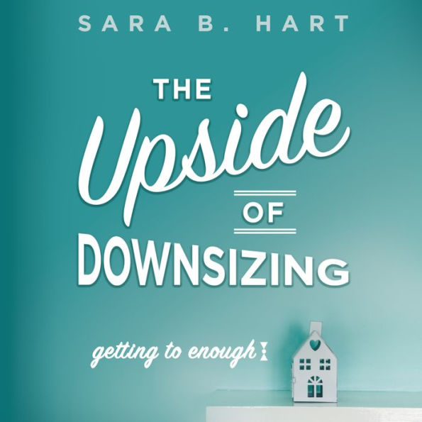 The Upside of Downsizing: Getting to Enough