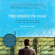 The Upside of Fear: How One Man Broke The Cycle of Prison, Poverty, and Addiction