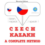 ¿esko - Kazakh: kompletní metoda: I listen, I repeat, I speak : language learning course