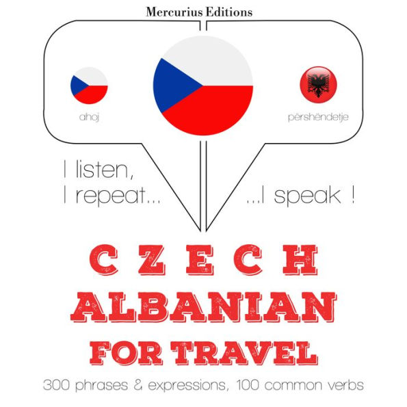 ¿esko - albán¿tina: Pro cestování: I listen, I repeat, I speak : language learning course