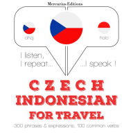 ¿esko - indoné¿tina: Pro cestování: I listen, I repeat, I speak : language learning course