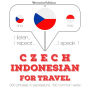¿esko - indoné¿tina: Pro cestování: I listen, I repeat, I speak : language learning course