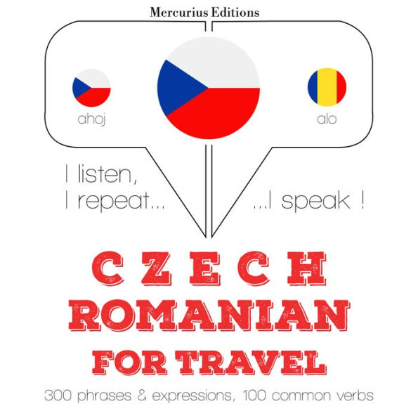¿esko - rumun¿tina: Pro cestování: I listen, I repeat, I speak : language learning course