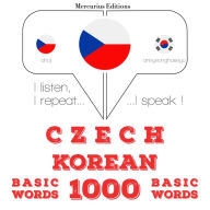 ¿e¿tina - korej¿tina: 1000 základních slov: I listen, I repeat, I speak : language learning course