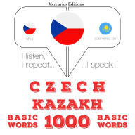 ¿e¿tina - kaza¿tina: 1000 základních slov: I listen, I repeat, I speak : language learning course