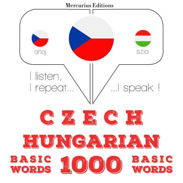 ¿e¿tina - ma¿ar¿tina: 1000 základních slov: I listen, I repeat, I speak : language learning course