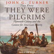 They Knew They Were Pilgrims: Plymouth Colony and the Contest for American Liberty