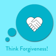 Think Forgiveness!: Affirmationen zum Verzeihen