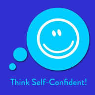 Think Self-Confident!: Affirmations for Self-Esteem