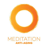 Meditation Anti-Aging: Der innere Jungbrunnen: gesünder fühlen und jünger Aussehen!